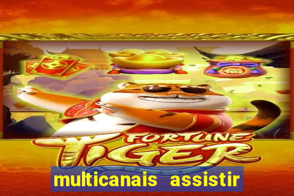 multicanais assistir real madrid